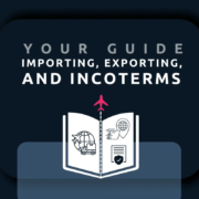 Your Guide to Imports, Exports, and Incoterms